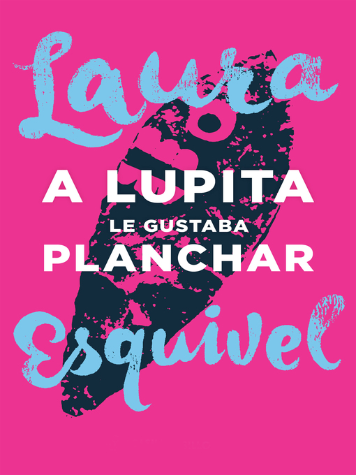 Title details for A Lupita le gustaba planchar by Laura Esquivel - Wait list